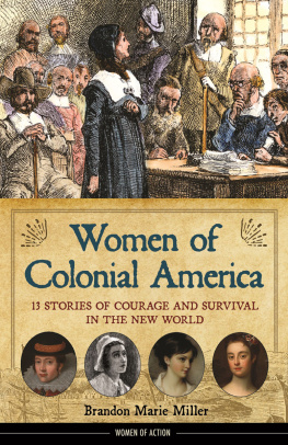 Brandon Marie Miller - Women of Colonial America: 13 Stories of Courage and Survival in the New World