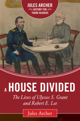 Jules Archer - A House Divided: The Lives of Ulysses S. Grant and Robert E. Lee