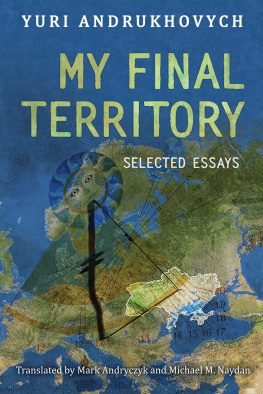 Yuri Andrukhovych - My Final Territory: Selected Essays