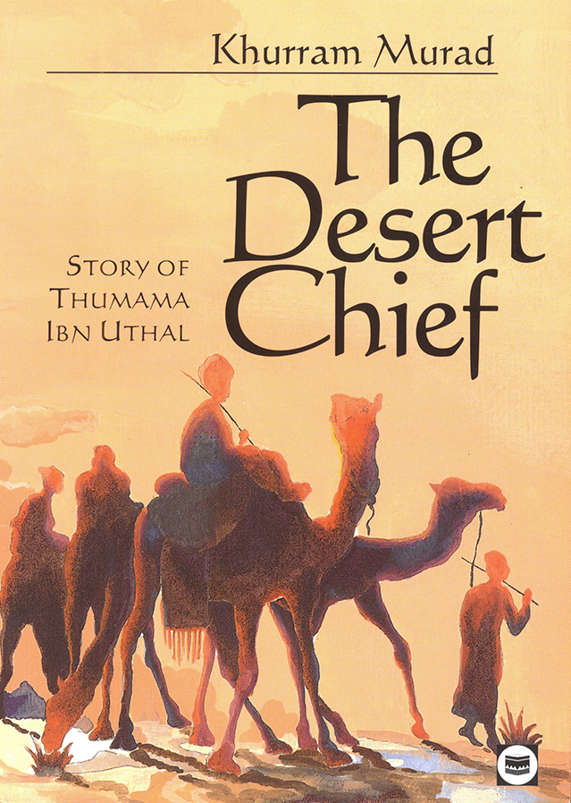 The Desert Chief S TORY OF T HUMAMA I BN U THAL Khurram Murad THE ISLAMIC - photo 1