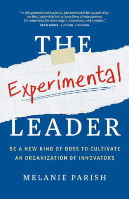 Melanie Parish - The Experimental Leader: Be a New Kind of Boss to Cultivate an Organization of Innovators