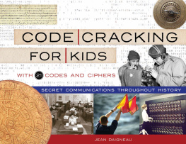 Jean Daigneau Code Cracking for Kids: Secret Communications Throughout History, with 21 Codes and Ciphers
