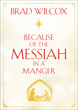 Brad Wilcox - Because of the Messiah in a Manger