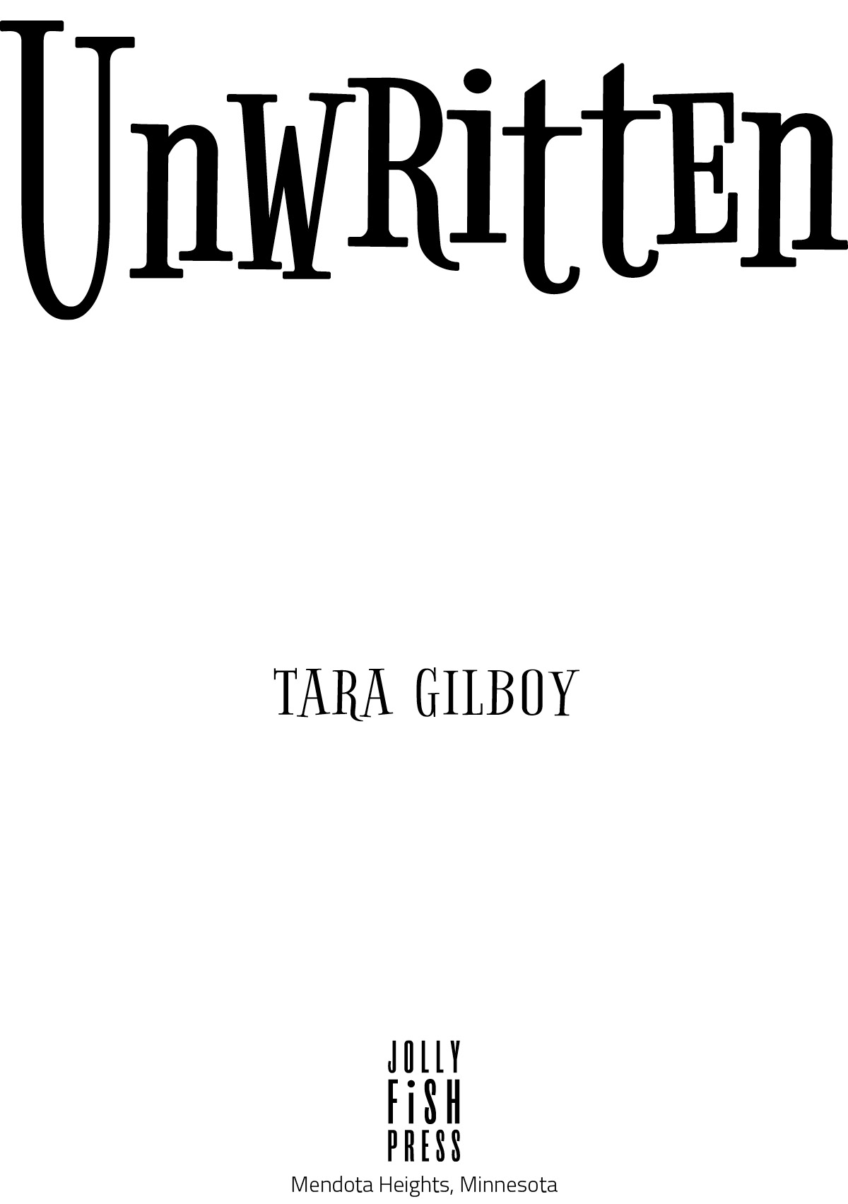 Unwritten 2018 by Tara Gilboy All rights reserved No part of this book may be - photo 2