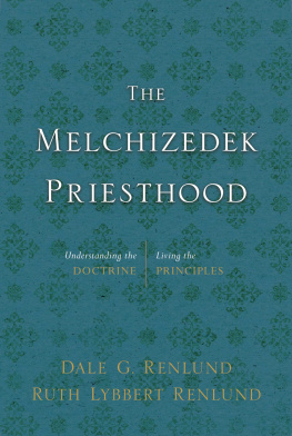 Dale G. Renlund The Melchizedek Priesthood: Understanding the Doctrine, Living the Principles