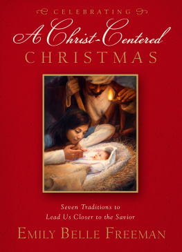 Emily Belle Freeman - Celebrating a Christ-Centered Christmas: Seven Traditions to Lead Us Closer to the Savior