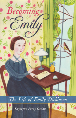 Krystyna Poray Goddu - Becoming Emily: The Life of Emily Dickinson