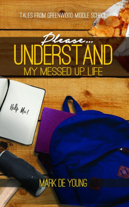 Mark De Young - Please… Understand My Messed Up Life - Tales from Greenwood Middle School