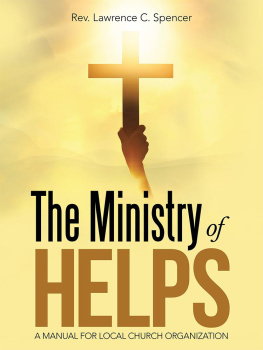 Rev. Lawrence C. Spencer - The Ministry of Helps: A Manual for Local Church Organization