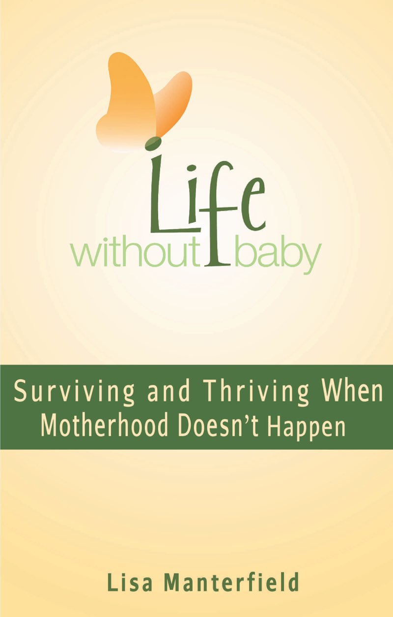 Life Without Baby Surviving and Thriving When Motherhood Doesnt Happen Lisa - photo 1