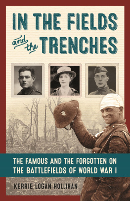 Kerrie Logan Hollihan - In the Fields and the Trenches: The Famous and the Forgotten on the Battlefields of World War I