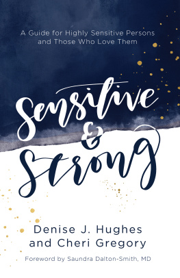 Denise J. Hughes Sensitive and Strong: A Guide for Highly Sensitive Persons and Those Who Love Them