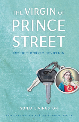 Sonja Livingston The Virgin of Prince Street: Expeditions into Devotion