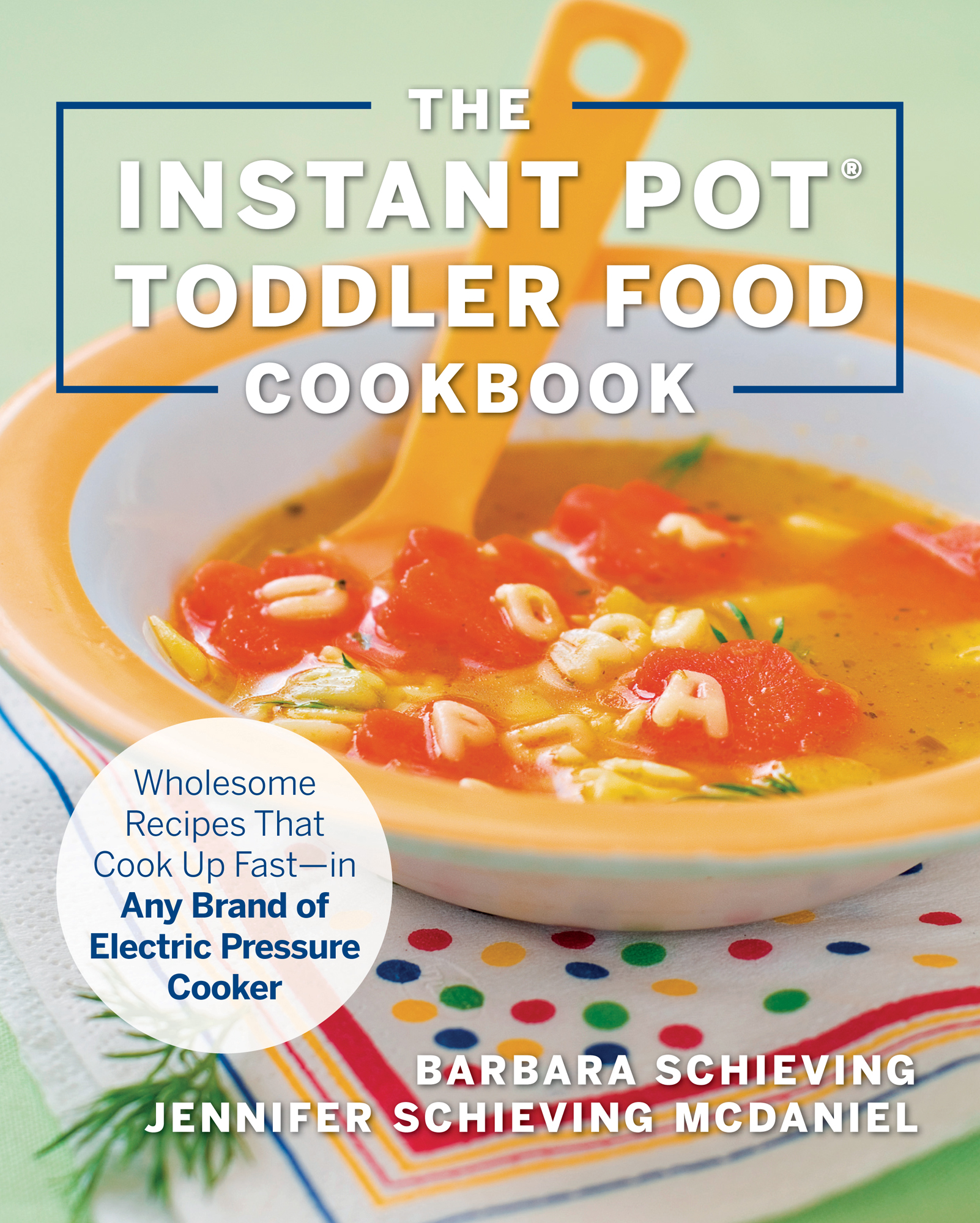 THE INSTANT POT TODDLER FOOD COOKBOOK Wholesome Recipes That Cook Up Fastin - photo 1