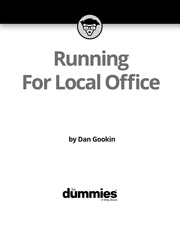 Running For Local Office For Dummies Published by John Wiley Sons Inc - photo 2