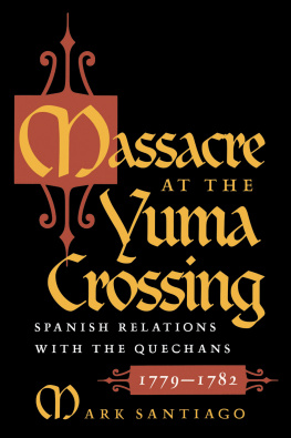 Mark Santiago - Massacre at the Yuma Crossing: Spanish Relations with the Quechans, 1779-1782