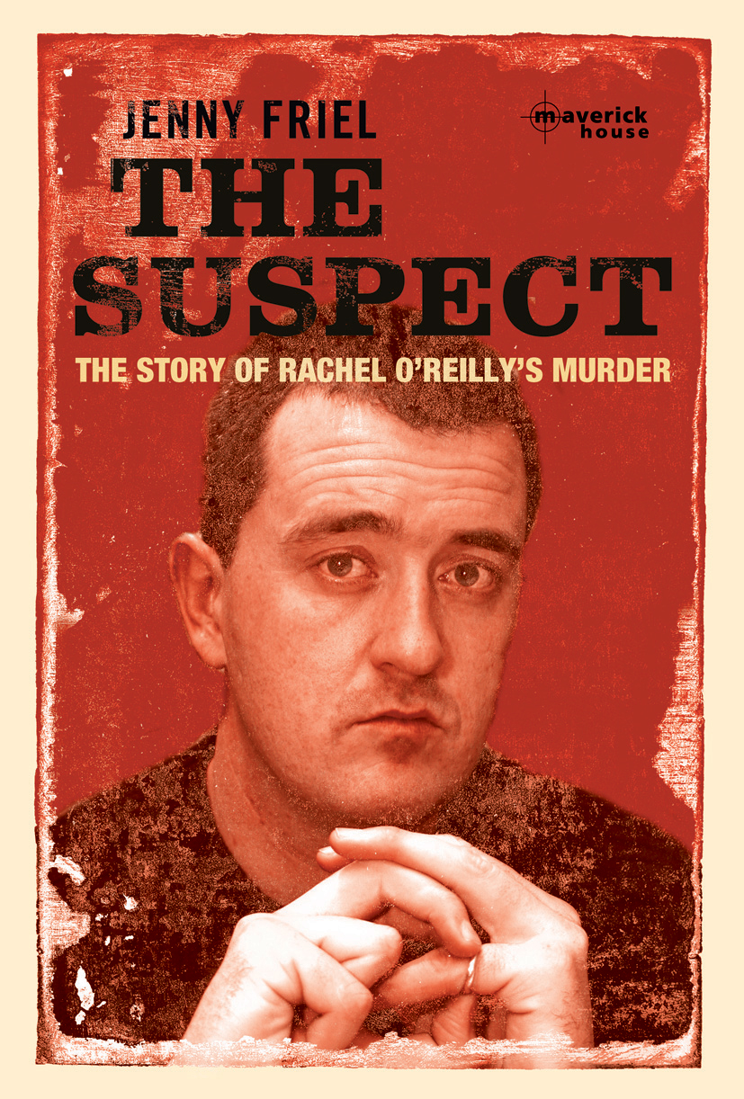 THE SUSPECT The Story of Rachel OReillys Murder Jenny Friel Every effort - photo 1