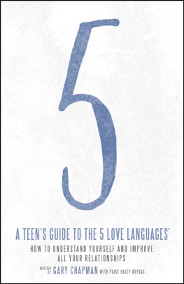 Gary Chapman A Teens Guide to the 5 Love Languages: How to Understand Yourself and Improve All Your Relationships