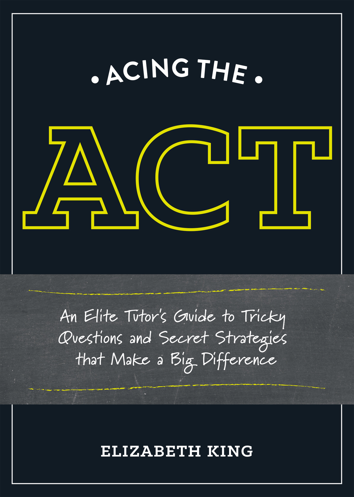 Acing the ACT An Elite Tutors Guide to Tricky Questions and Secret Strategies that Make a Big Difference - photo 1