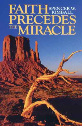 Spencer W. Kimball Faith Precedes the Miracle