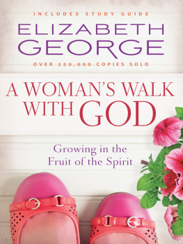 Elizabeth George - A Womans Walk with God: Growing in the Fruit of the Spirit