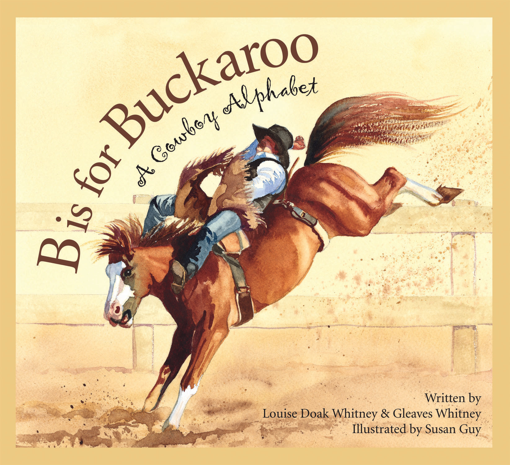 B is for Buckaroo A Cowboy Alphabet Written by Louise Doak Whitney - photo 1