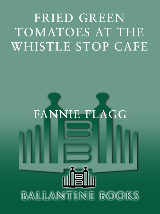 More praise for Fried Green Tomatoes at the Whistle Stop Cafe Fannie Flagg - photo 1