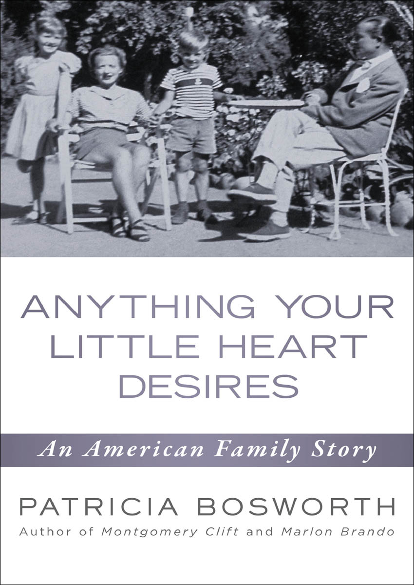 ANYTHING YOUR LITTLE HEART DESIRES An American Family Story PATRICIA BOSWORTH - photo 16