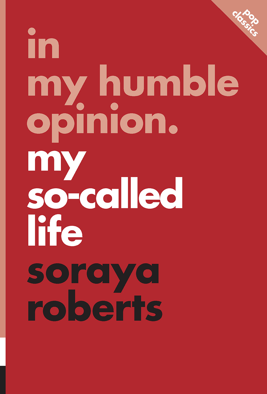 in my humble opinion my so-called life soraya roberts ecw press To my mom - photo 1