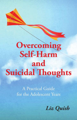 Liz Quish Overcoming Self-harm and Suicidal Thinking: A practical guide for the adolescent years