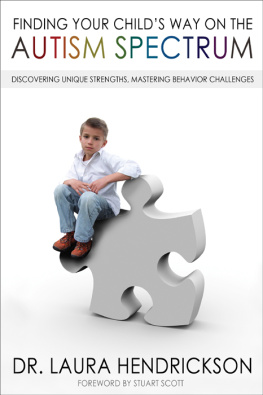 Dr. Laura Hendrickson - Finding Your Childs Way on the Autism Spectrum: Discovering Unique Strengths, Mastering Behavior Challenges