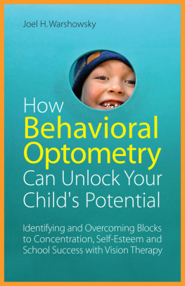 Joel H. Warshowsky - How Behavioral Optometry Can Unlock Your Childs Potential: Identifying and Overcoming Blocks to Concentration, Self-Esteem and School Success with Vision Therapy