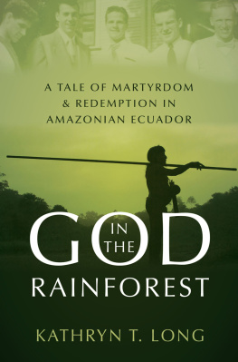 Kathryn T. Long - God in the Rainforest: A Tale of Martyrdom and Redemption in Amazonian Ecuador