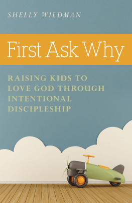 Shelly Wildman First Ask Why: Raising Kids to Love God Through Intentional Discipleship