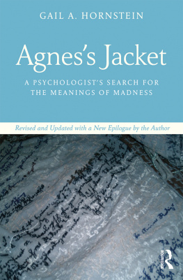 Gail A. Hornstein - Agness Jacket: A Psychologists Search for the Meanings of Madness.Revised and Updated with a New Epilogue by the Author