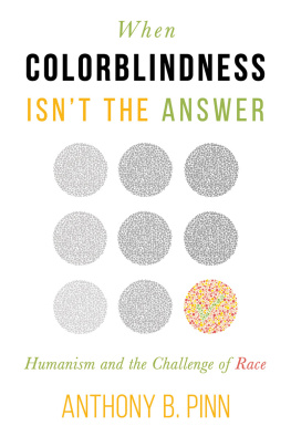 Anthony B. Pinn - When Colorblindness Isnt the Answer: Humanism and the Challenge of Race