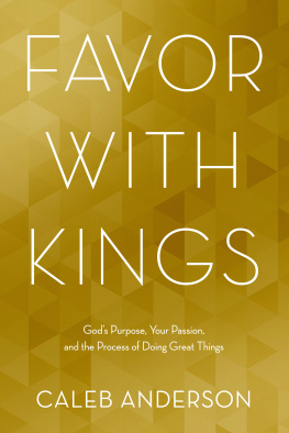 Caleb Anderson Favor with Kings: Gods Purpose, Your Passion, and the Process of Doing Great Things