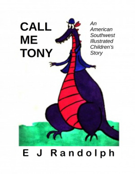 E. J. Randolph - Call Me Tony: An American Southwest Illustrated Childrens Story