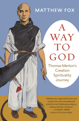 Matthew Fox - A Way to God: Thomas Mertons Creation Spirituality Journey