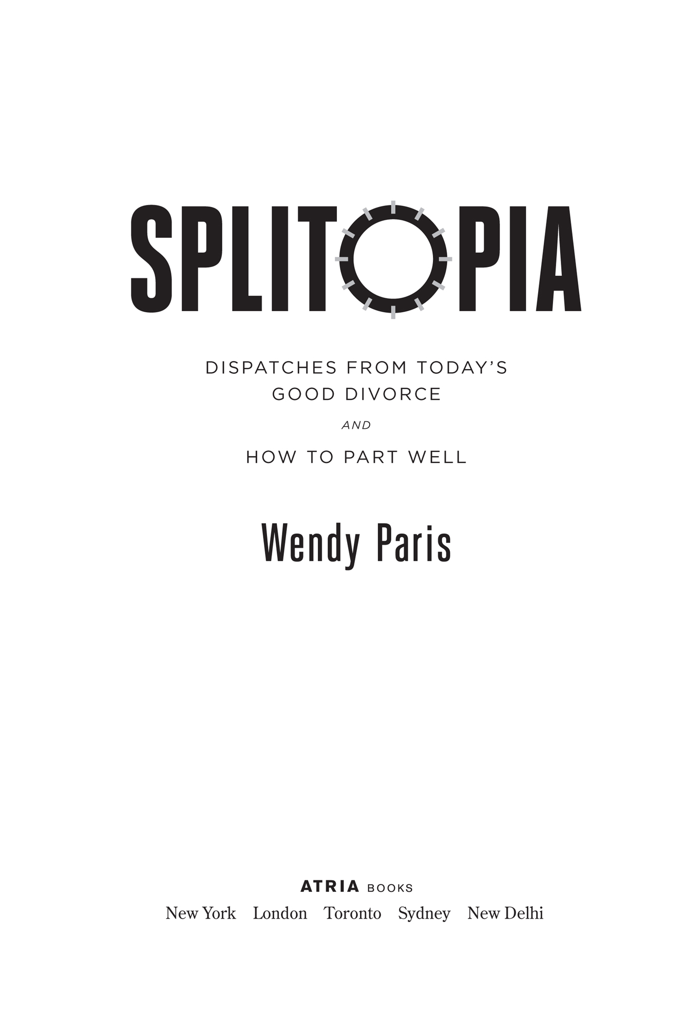 Splitopia Dispatches from Todays Good Divorce and How to Part Well - image 1