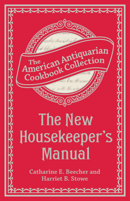 Catharine Esther Beecher - The New Housekeepers Manual