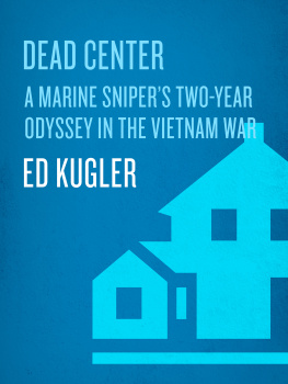 Ed Kugler Dead Center: A Marine Snipers Two-Year Odyssey in the Vietnam War