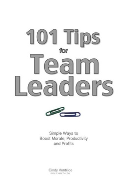 Cindy Ventrice 101 Tips for Team Leaders: Simple ways to boost morale, productivity, and profits