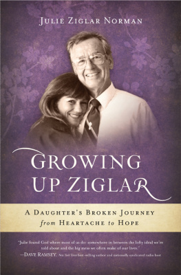 Julie Ziglar Norman - Growing up Ziglar: A Daughters Broken Journey from Heartache to Hope