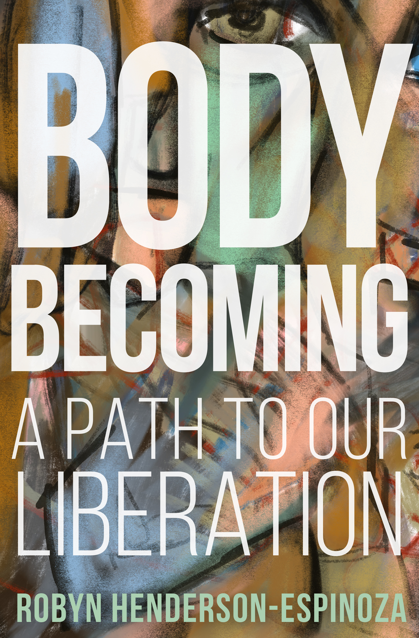 Praise for Body Becoming A Path to Our Liberation In Body Becoming A Path to - photo 1