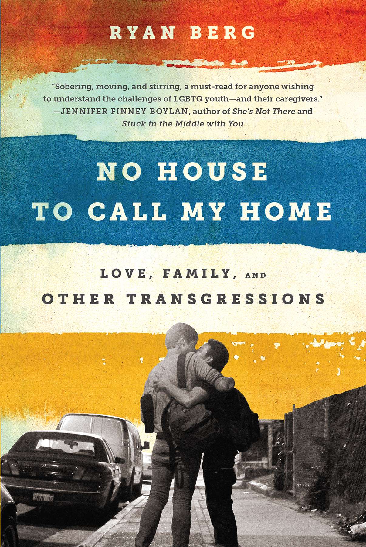 No House to Call My Home Love Family and Other Transgressions Ryan Berg - photo 1