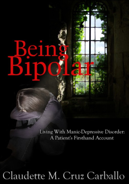 Claudette Cruz Being Bipolar Living With Manic-Depressive Disorder: A Patients Firsthand Account