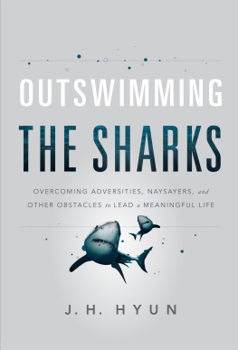 J .H. Hyun - Outswimming the Sharks: Overcoming Adversities, Naysayers, and Other Obstacles to Lead a Meaningful Life