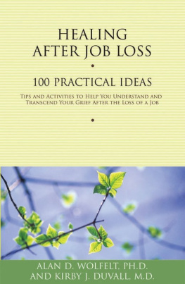 Alan D. Wolfelt - Healing After Job Loss: 100 Practical Ideas