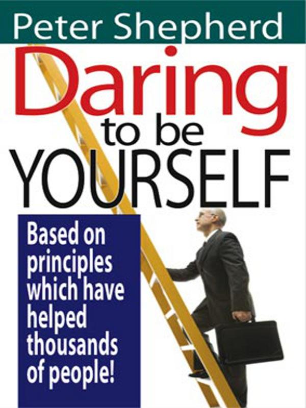 Daring to Be Yourself By Peter Shepherd Disclaimer The reader is advised - photo 1